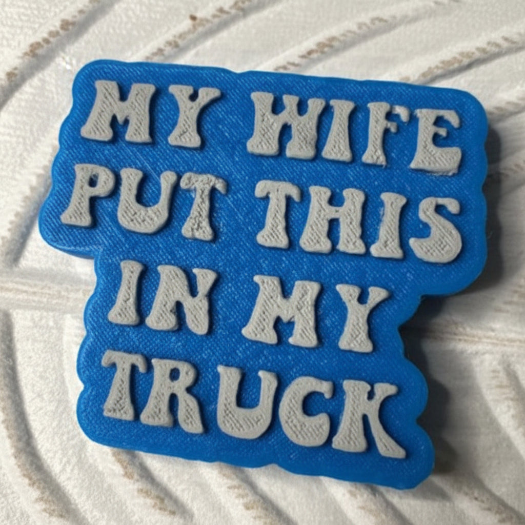 Blue Freshie With Text That Says My Wife Put This In My Truck 